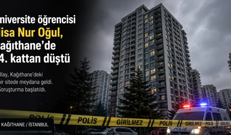 Üniversite öğrencisi Nisa Nur Oğul, Kağıthane'de 14. kattan düştü içeriği