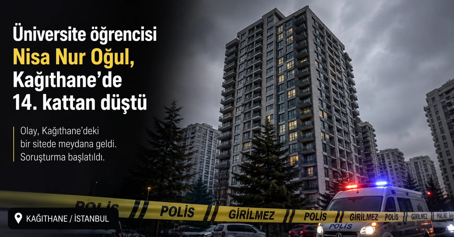 Üniversite öğrencisi Nisa Nur Oğul, Kağıthane'de 14. kattan düştü içeriği
